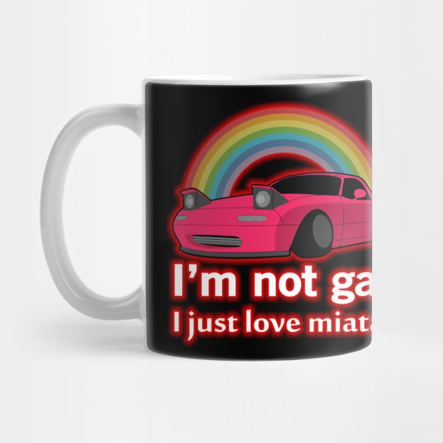 I'm not gay I just love my Miata by batinsaja